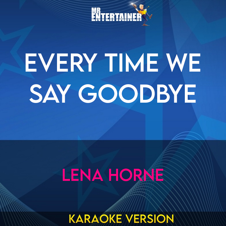 Every Time We Say Goodbye - Lena Horne (Karaoke Version) from Mr Entertainer Karaoke