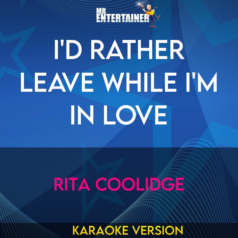 I'd Rather Leave While I'm In Love - Rita Coolidge (Karaoke Version) from Mr Entertainer Karaoke