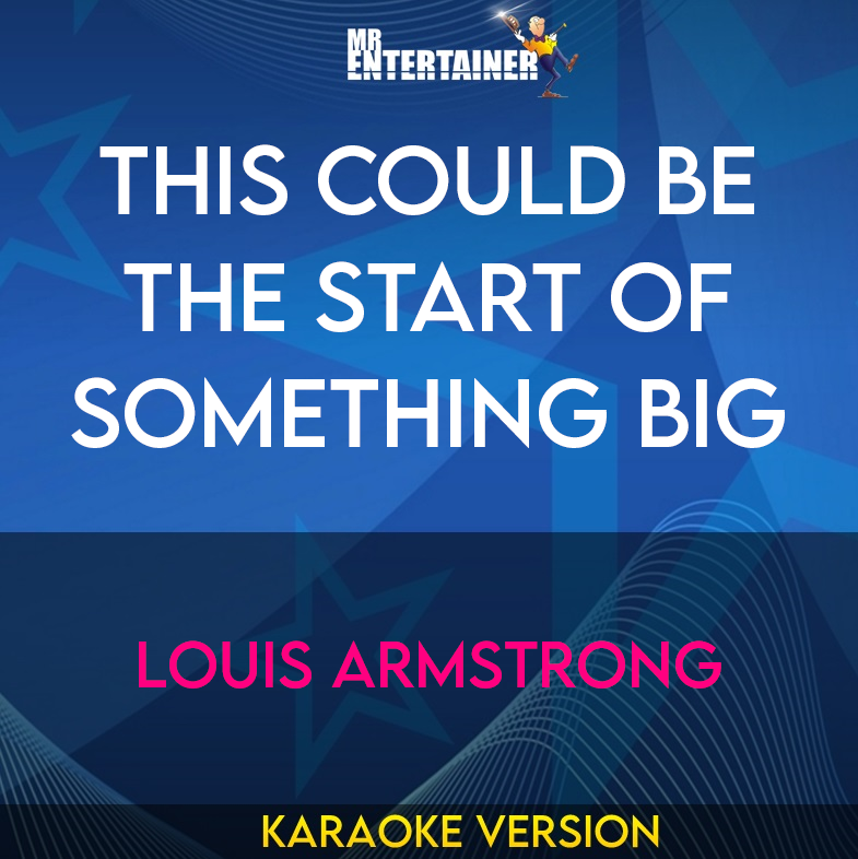 This Could Be The Start Of Something Big - Louis Armstrong (Karaoke Version) from Mr Entertainer Karaoke