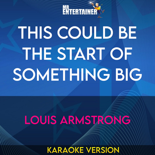 This Could Be The Start Of Something Big - Louis Armstrong (Karaoke Version) from Mr Entertainer Karaoke