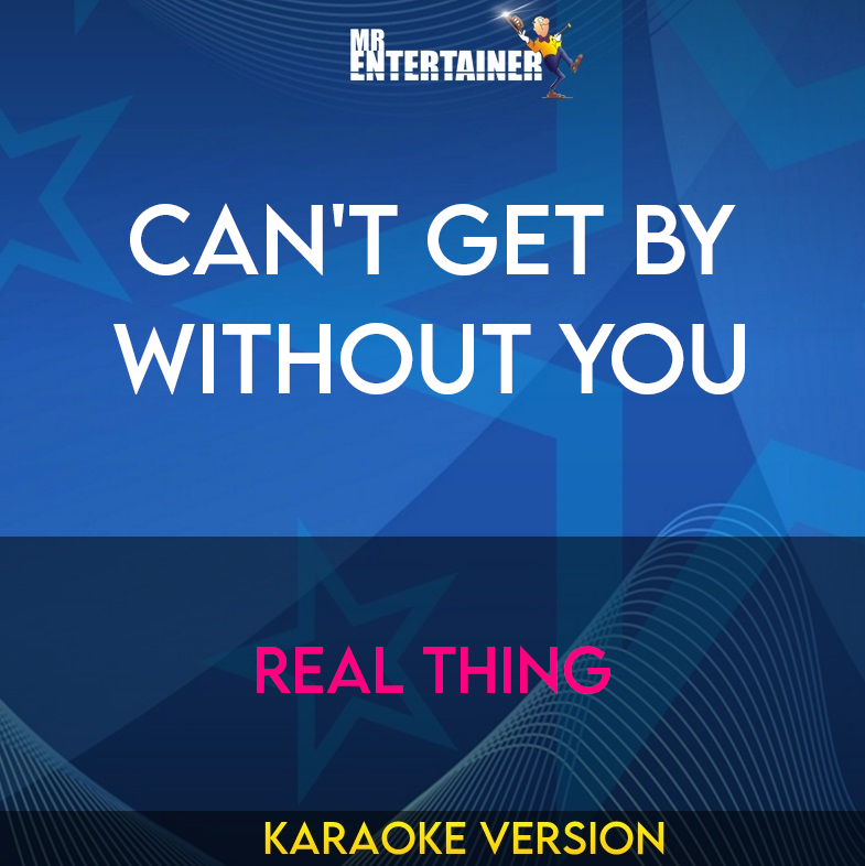 Can't Get By Without You - Real Thing (Karaoke Version) from Mr Entertainer Karaoke