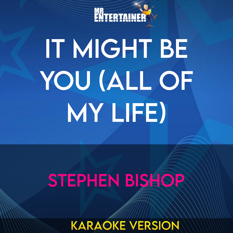 It Might Be You (All Of My Life) - Stephen Bishop (Karaoke Version) from Mr Entertainer Karaoke