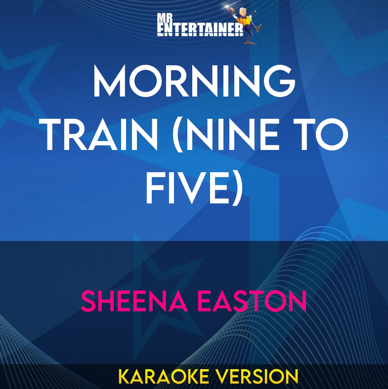 Morning Train (Nine To Five) - Sheena Easton (Karaoke Version) from Mr Entertainer Karaoke