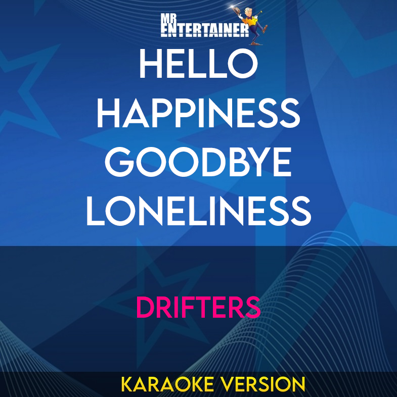 Hello Happiness Goodbye Loneliness - Drifters (Karaoke Version) from Mr Entertainer Karaoke