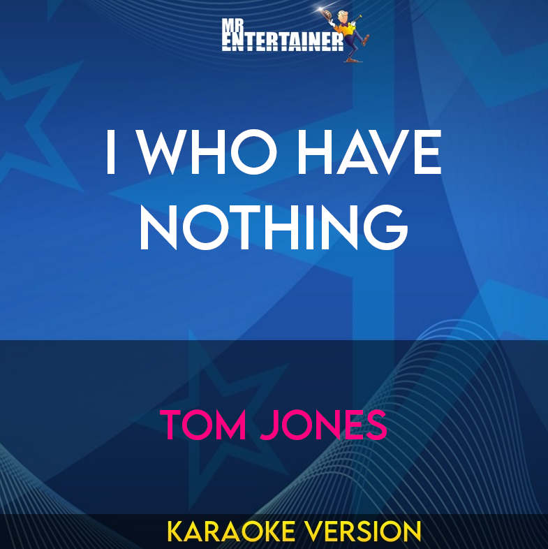 I Who Have Nothing - Tom Jones (Karaoke Version) from Mr Entertainer Karaoke