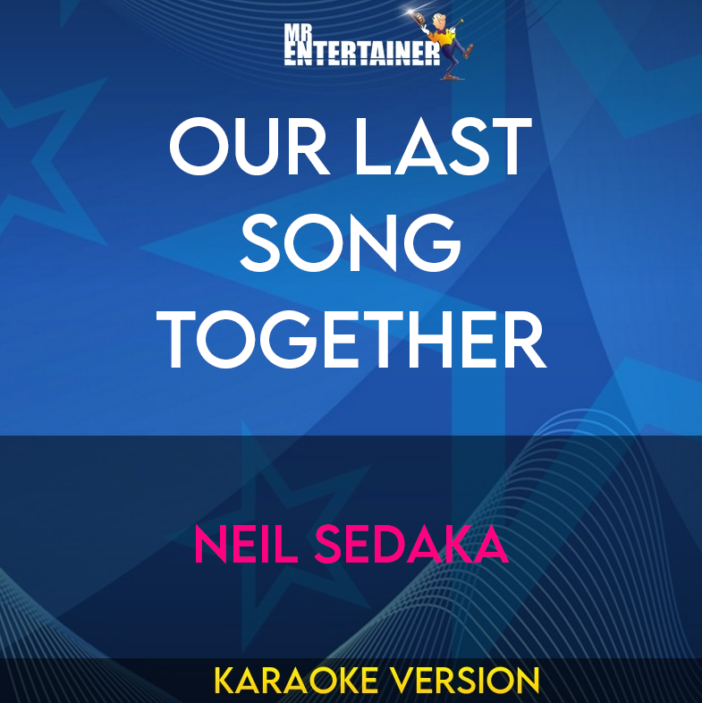 Our Last Song Together - Neil Sedaka (Karaoke Version) from Mr Entertainer Karaoke