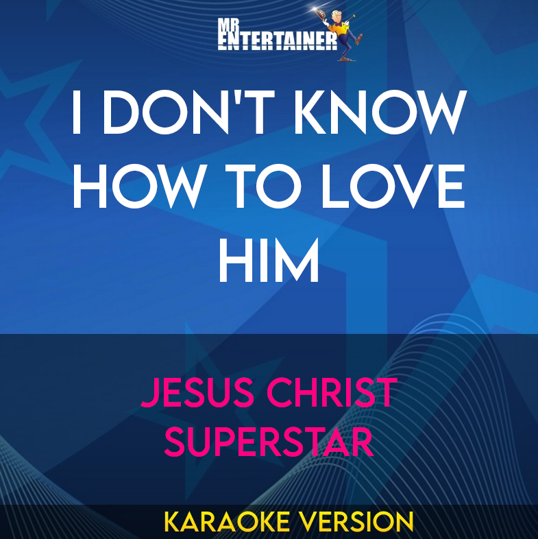 I Don't Know How To Love Him - Jesus Christ Superstar (Karaoke Version) from Mr Entertainer Karaoke