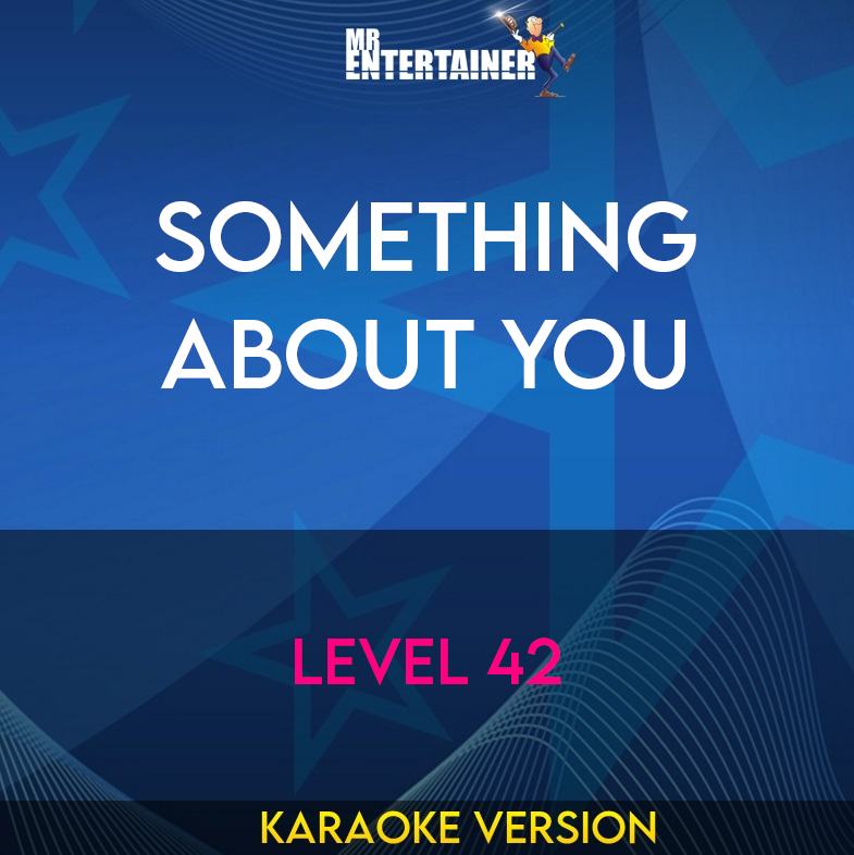 Something About You - Level 42 (Karaoke Version) from Mr Entertainer Karaoke