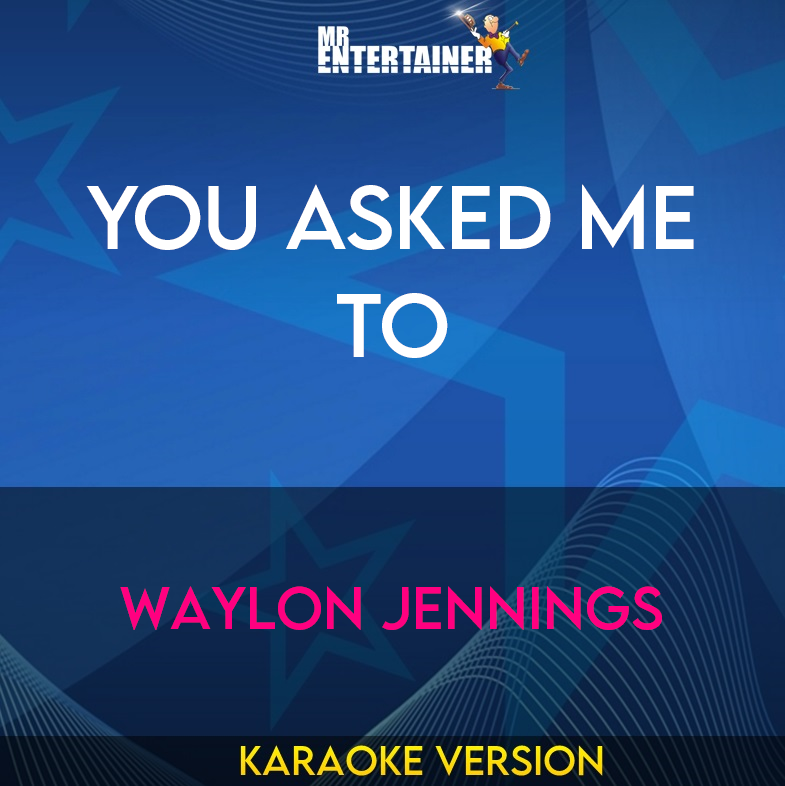 You Asked Me To - Waylon Jennings (Karaoke Version) from Mr Entertainer Karaoke