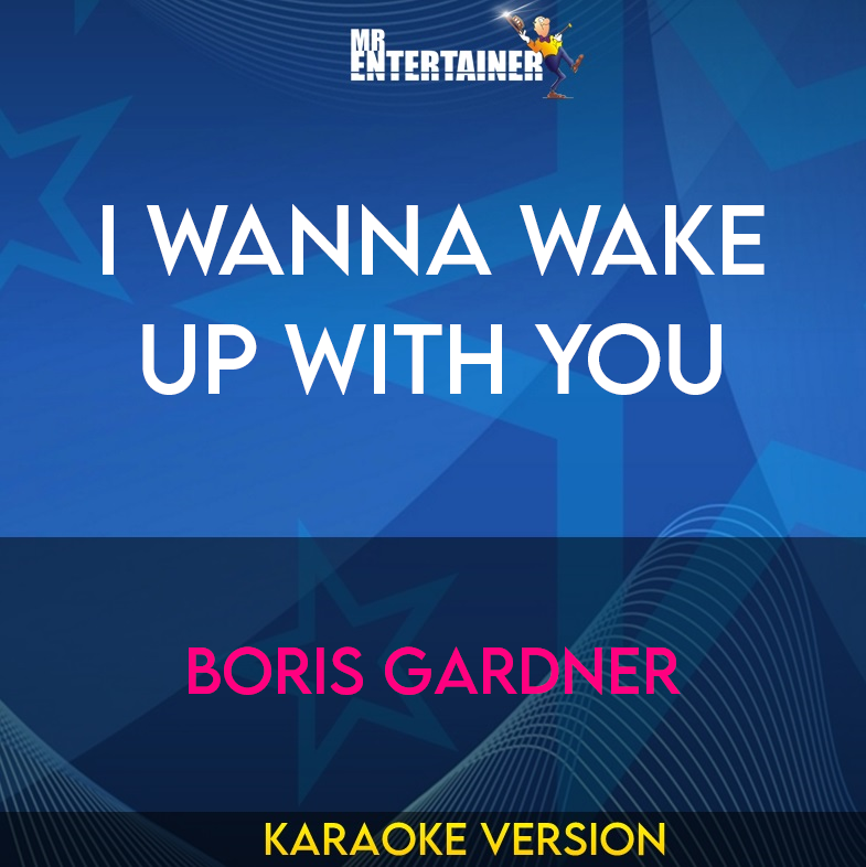 I Wanna Wake Up With You - Boris Gardner (Karaoke Version) from Mr Entertainer Karaoke