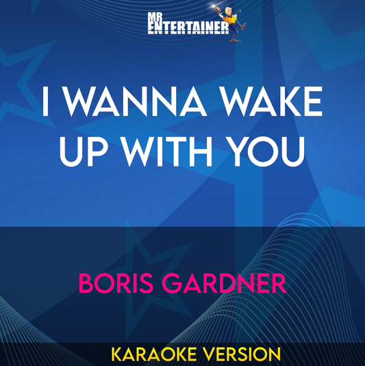 I Wanna Wake Up With You - Boris Gardner (Karaoke Version) from Mr Entertainer Karaoke