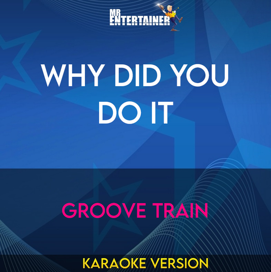Why Did You Do It - Groove Train (Karaoke Version) from Mr Entertainer Karaoke