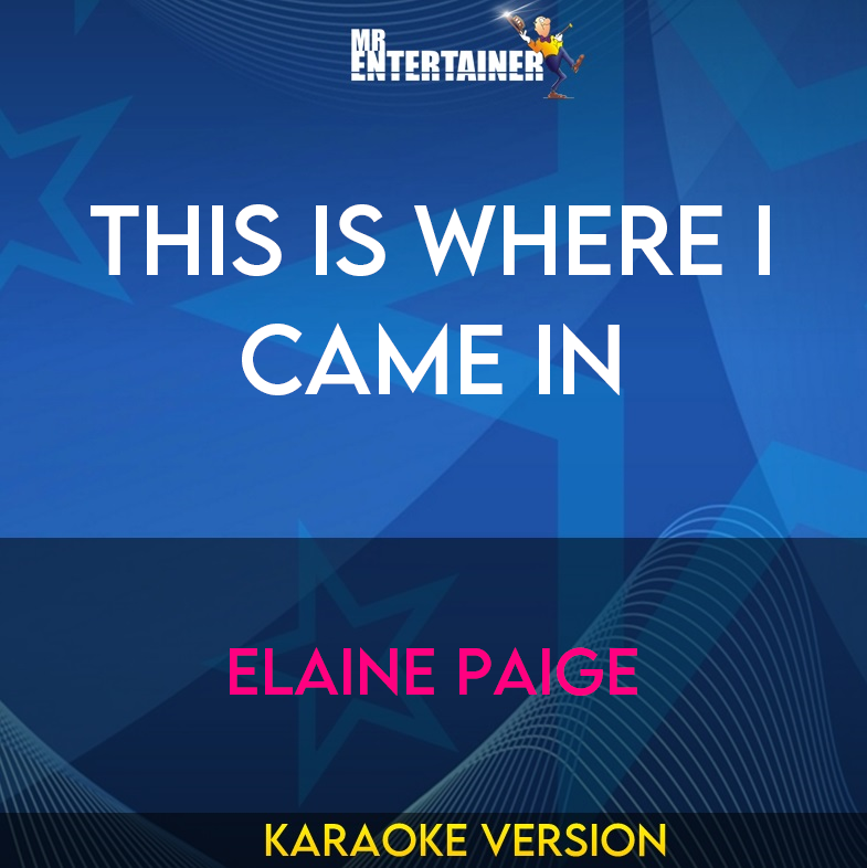 This Is Where I Came In - Elaine Paige (Karaoke Version) from Mr Entertainer Karaoke