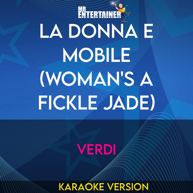 La Donna E Mobile (Woman's A Fickle Jade) - Verdi (Karaoke Version) from Mr Entertainer Karaoke