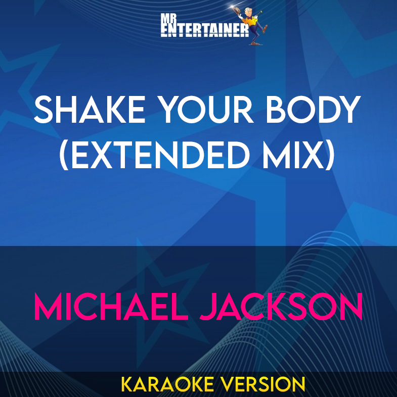 Shake Your Body (Extended Mix) - Michael Jackson (Karaoke Version) from Mr Entertainer Karaoke