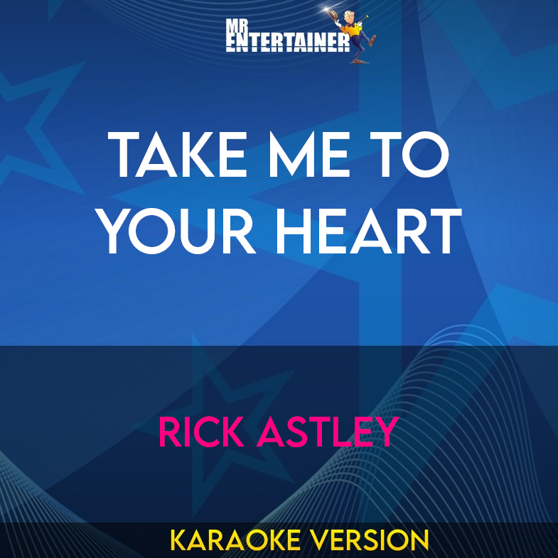 Take Me To Your Heart - Rick Astley (Karaoke Version) from Mr Entertainer Karaoke