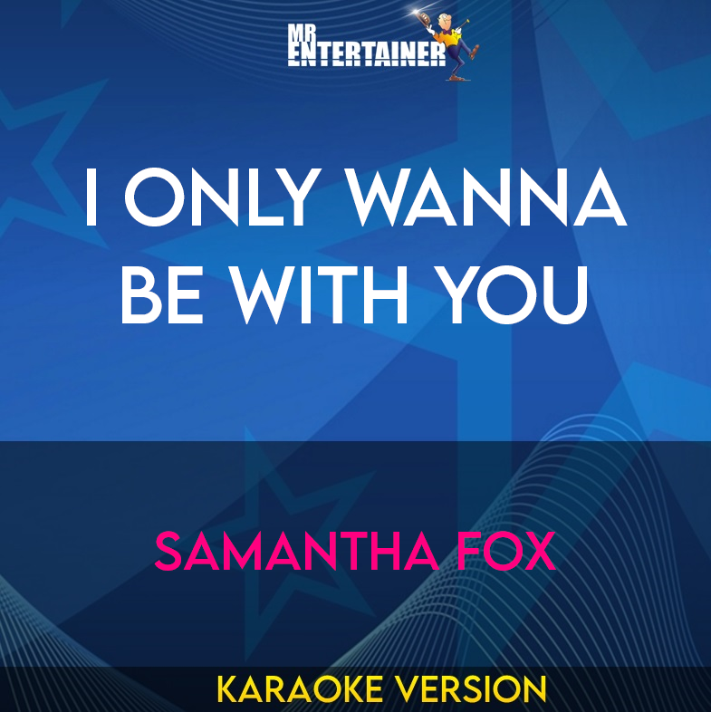 I Only Wanna Be With You - Samantha Fox (Karaoke Version) from Mr Entertainer Karaoke