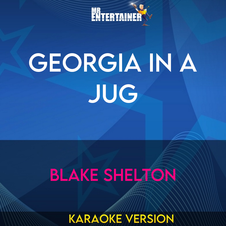 Georgia In A Jug - Blake Shelton (Karaoke Version) from Mr Entertainer Karaoke