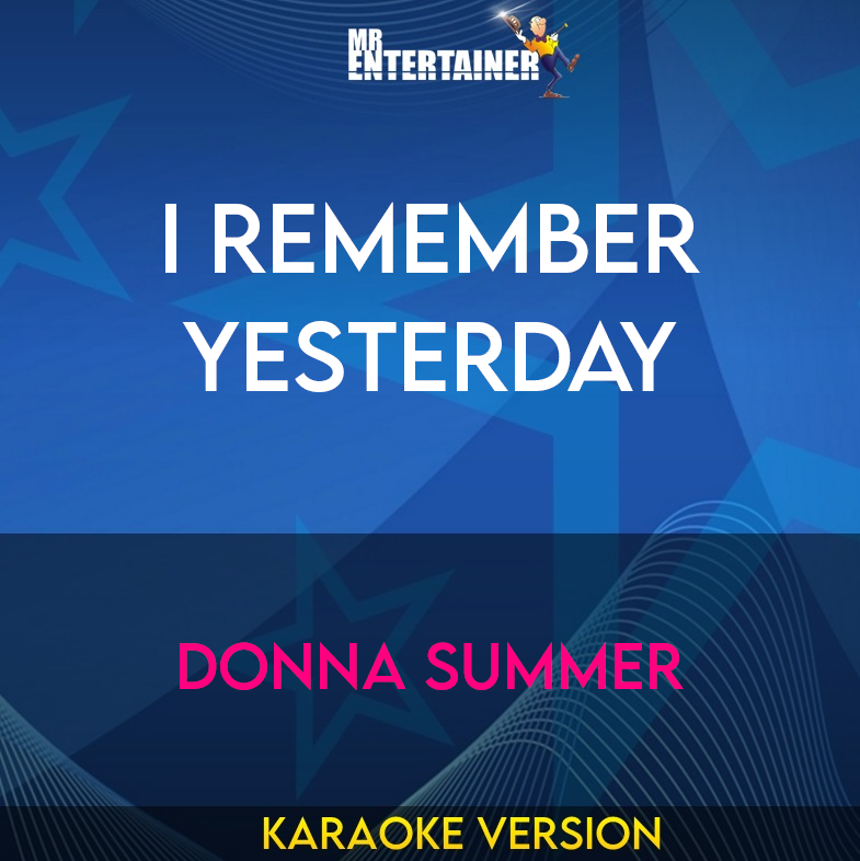 I Remember Yesterday - Donna Summer (Karaoke Version) from Mr Entertainer Karaoke