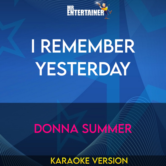 I Remember Yesterday - Donna Summer (Karaoke Version) from Mr Entertainer Karaoke