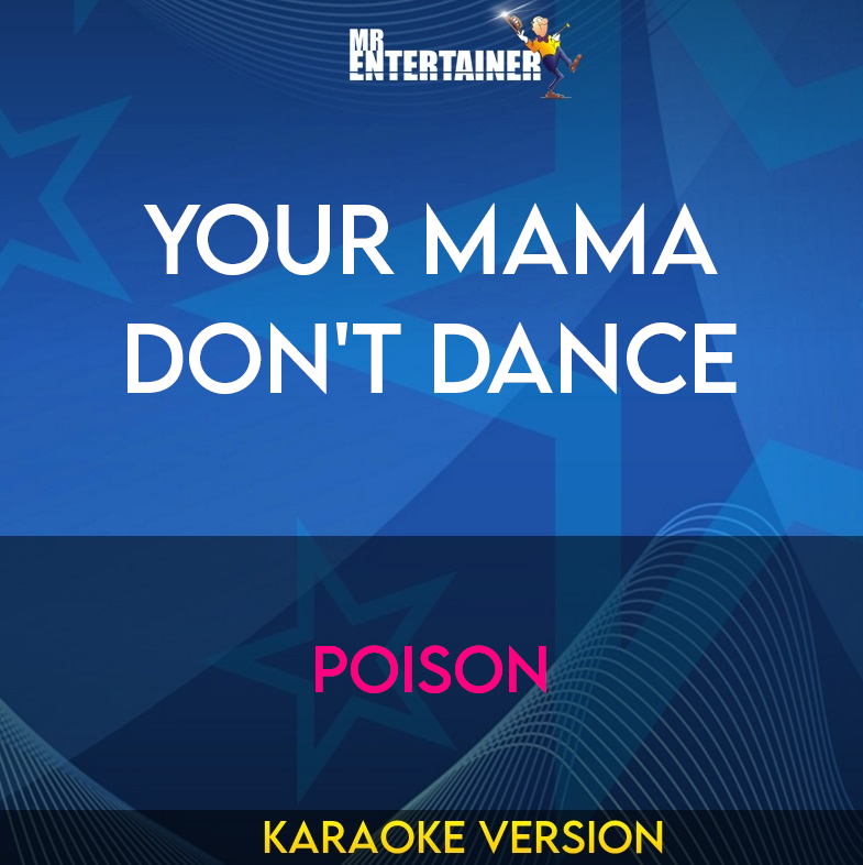 Your Mama Don't Dance - Poison (Karaoke Version) from Mr Entertainer Karaoke