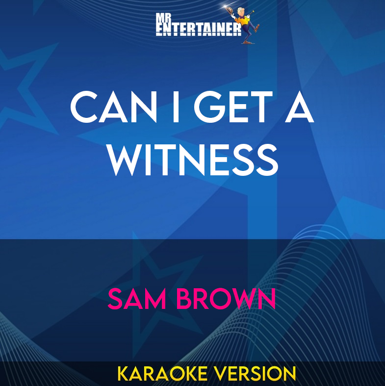 Can I Get A Witness - Sam Brown (Karaoke Version) from Mr Entertainer Karaoke