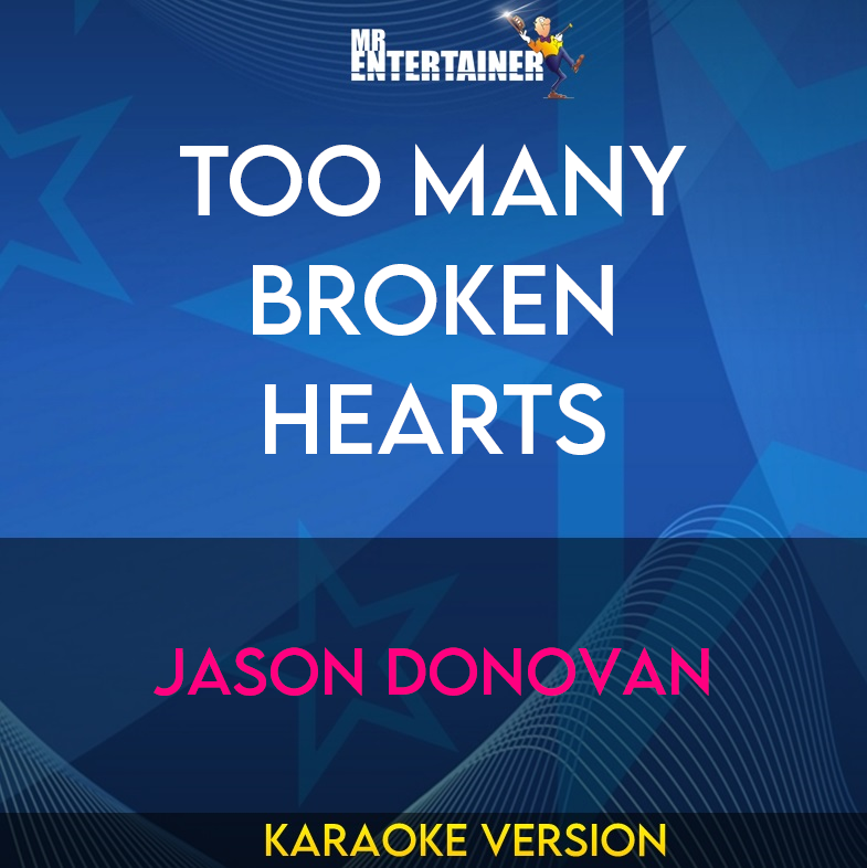 Too Many Broken Hearts - Jason Donovan (Karaoke Version) from Mr Entertainer Karaoke