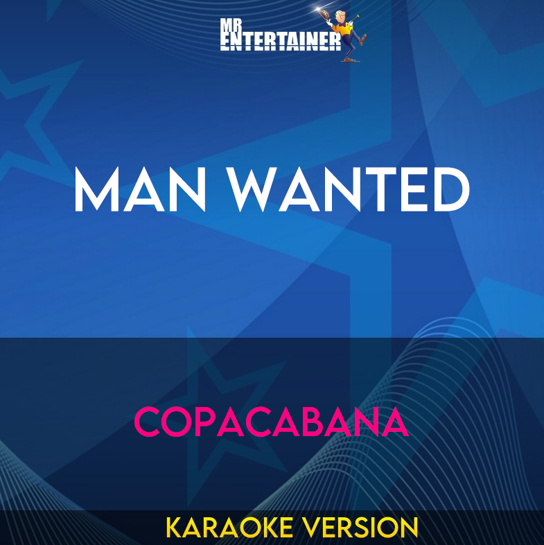 Man Wanted - Copacabana (Karaoke Version) from Mr Entertainer Karaoke