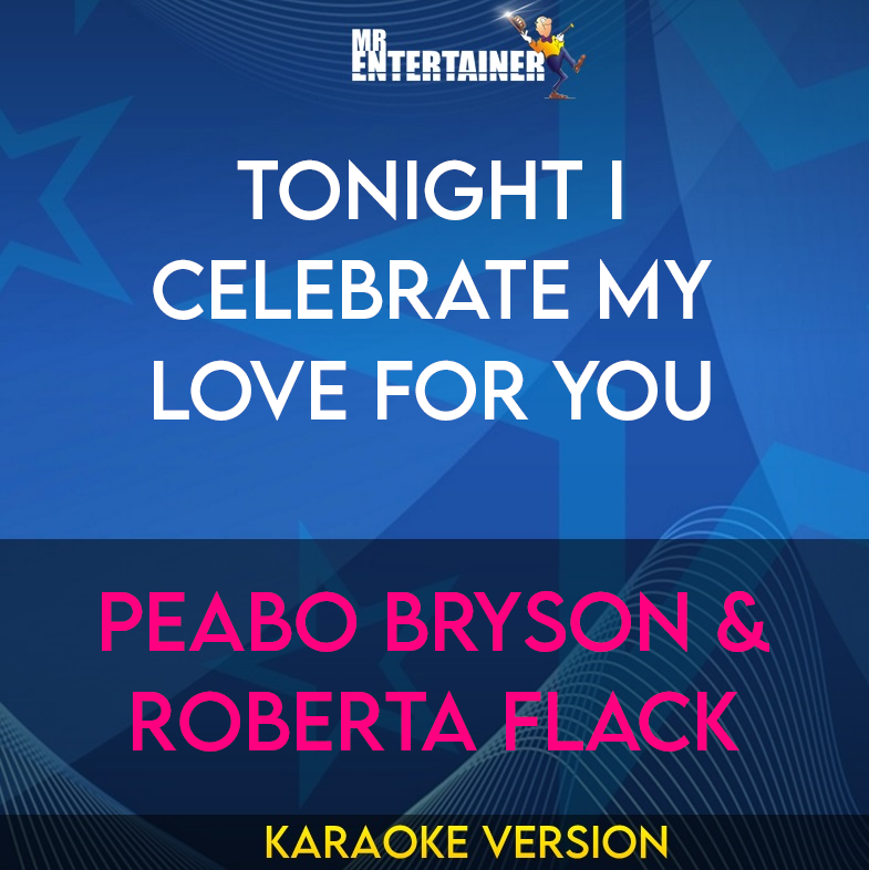 Tonight I Celebrate My Love For You - Peabo Bryson & Roberta Flack (Karaoke Version) from Mr Entertainer Karaoke