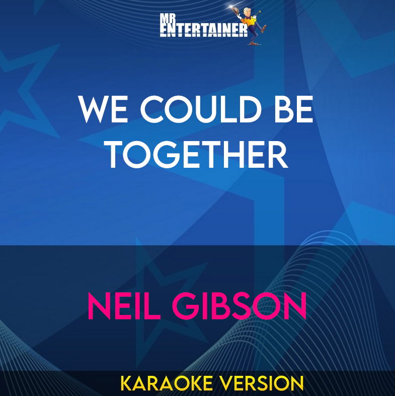 We Could Be Together - Neil Gibson (Karaoke Version) from Mr Entertainer Karaoke