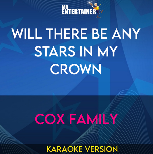 Will There Be Any Stars In My Crown - Cox Family (Karaoke Version) from Mr Entertainer Karaoke