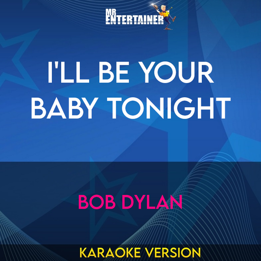 I'll Be Your Baby Tonight - Bob Dylan (Karaoke Version) from Mr Entertainer Karaoke