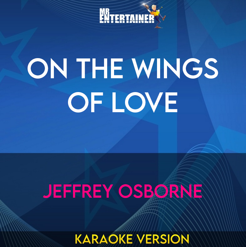 On The Wings Of Love - Jeffrey Osborne (Karaoke Version) from Mr Entertainer Karaoke