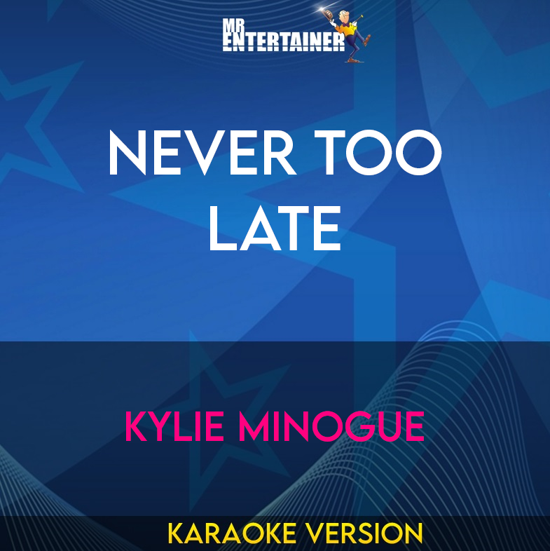 Never Too Late - Kylie Minogue (Karaoke Version) from Mr Entertainer Karaoke