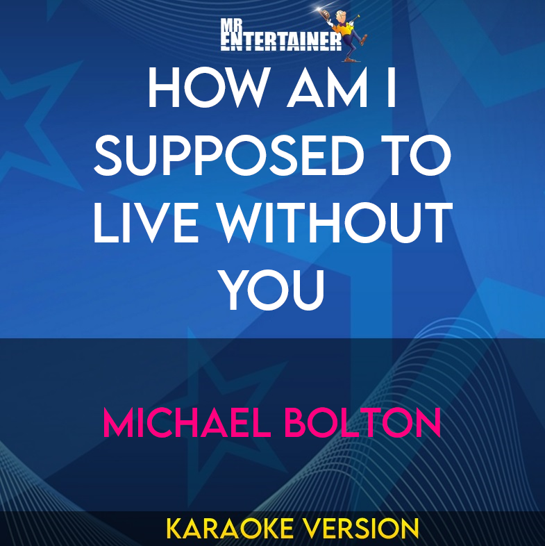 How Am I Supposed To Live Without You - Michael Bolton (Karaoke Version) from Mr Entertainer Karaoke