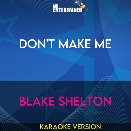 Don't Make Me - Blake Shelton (Karaoke Version) from Mr Entertainer Karaoke