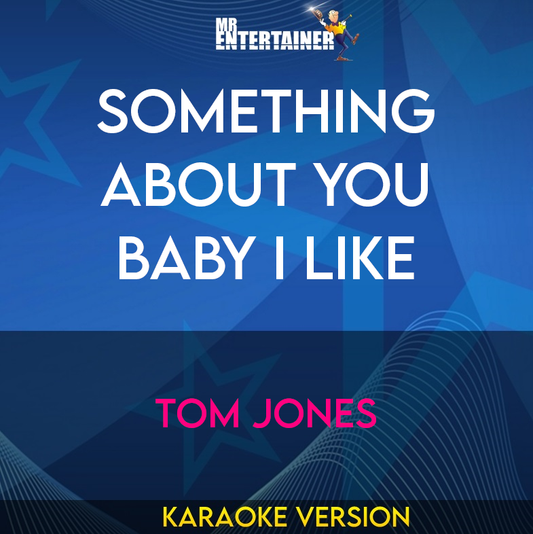 Something About You Baby I Like - Tom Jones (Karaoke Version) from Mr Entertainer Karaoke