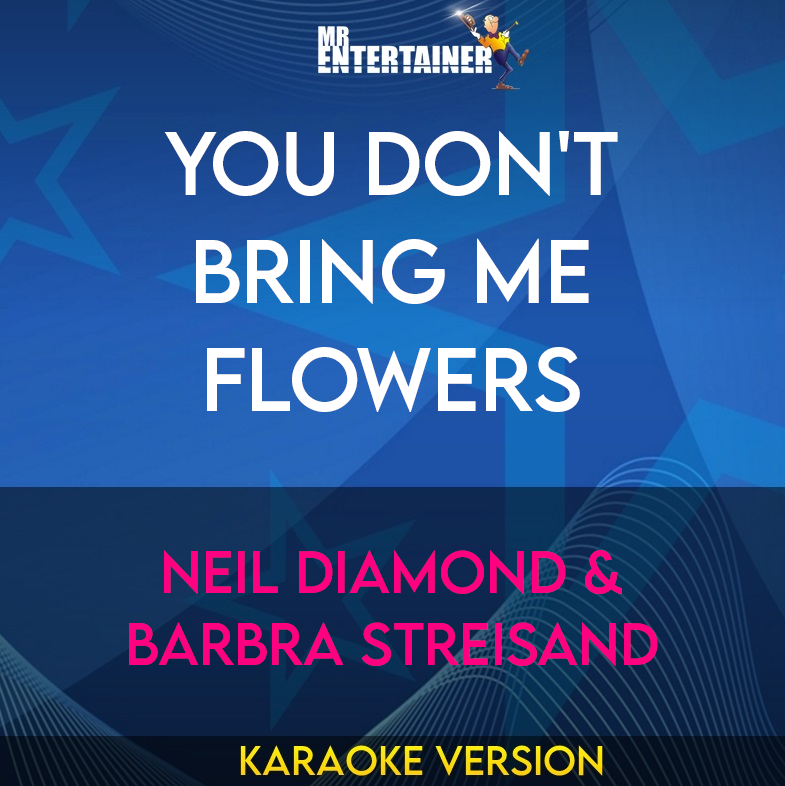 You Don't Bring Me Flowers - Neil Diamond & Barbra Streisand (Karaoke Version) from Mr Entertainer Karaoke