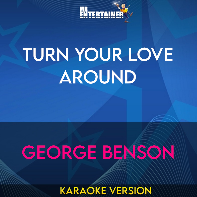 Turn Your Love Around - George Benson (Karaoke Version) from Mr Entertainer Karaoke