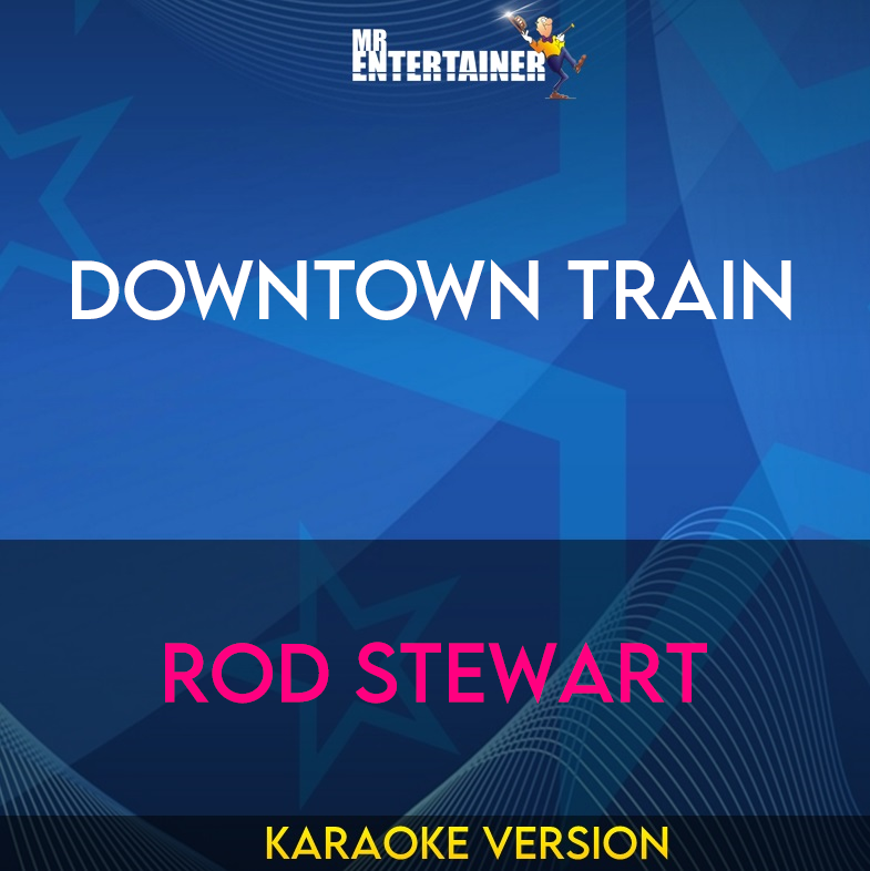 Downtown Train - Rod Stewart (Karaoke Version) from Mr Entertainer Karaoke