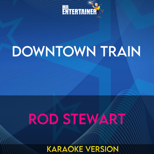 Downtown Train - Rod Stewart (Karaoke Version) from Mr Entertainer Karaoke
