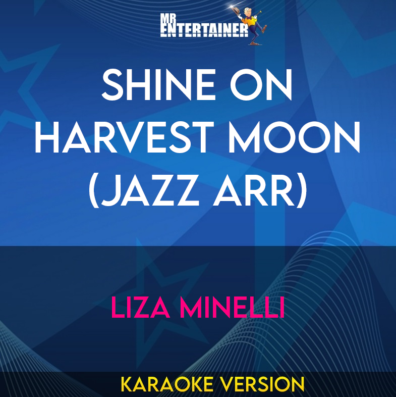 Shine On Harvest Moon (Jazz Arr) - Liza Minelli (Karaoke Version) from Mr Entertainer Karaoke