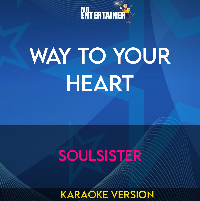 Way To Your Heart - Soulsister (Karaoke Version) from Mr Entertainer Karaoke