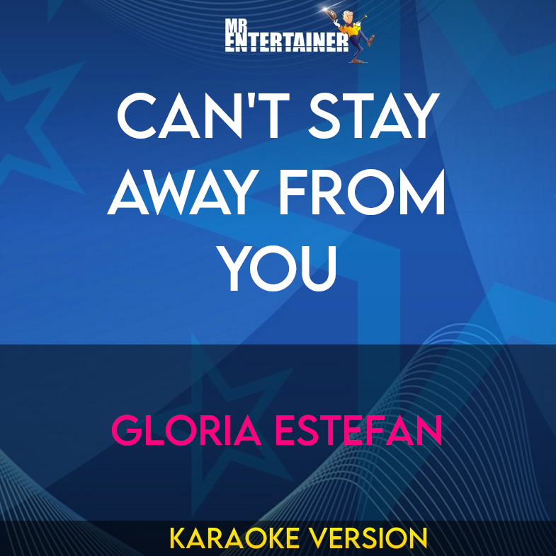 Can't Stay Away From You - Gloria Estefan (Karaoke Version) from Mr Entertainer Karaoke