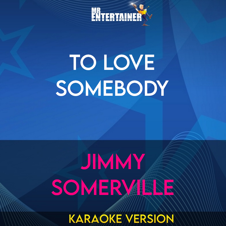 To Love Somebody - Jimmy Somerville (Karaoke Version) from Mr Entertainer Karaoke