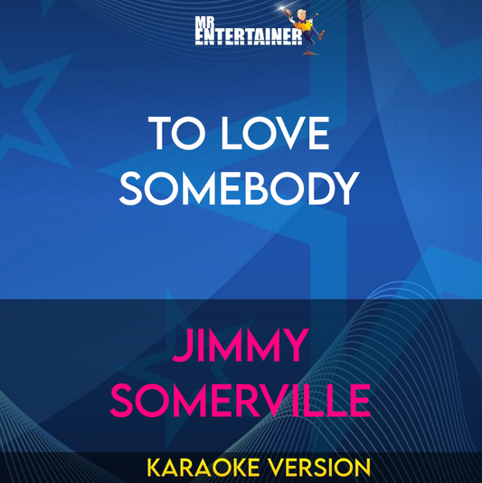 To Love Somebody - Jimmy Somerville (Karaoke Version) from Mr Entertainer Karaoke
