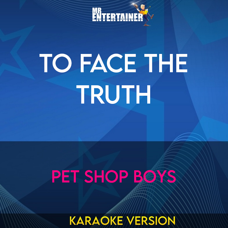 To Face The Truth - Pet Shop Boys (Karaoke Version) from Mr Entertainer Karaoke