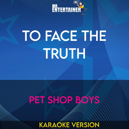 To Face The Truth - Pet Shop Boys (Karaoke Version) from Mr Entertainer Karaoke