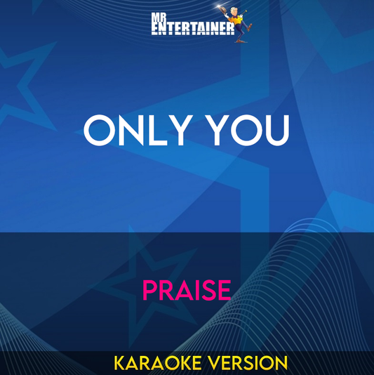 Only You - Praise (Karaoke Version) from Mr Entertainer Karaoke