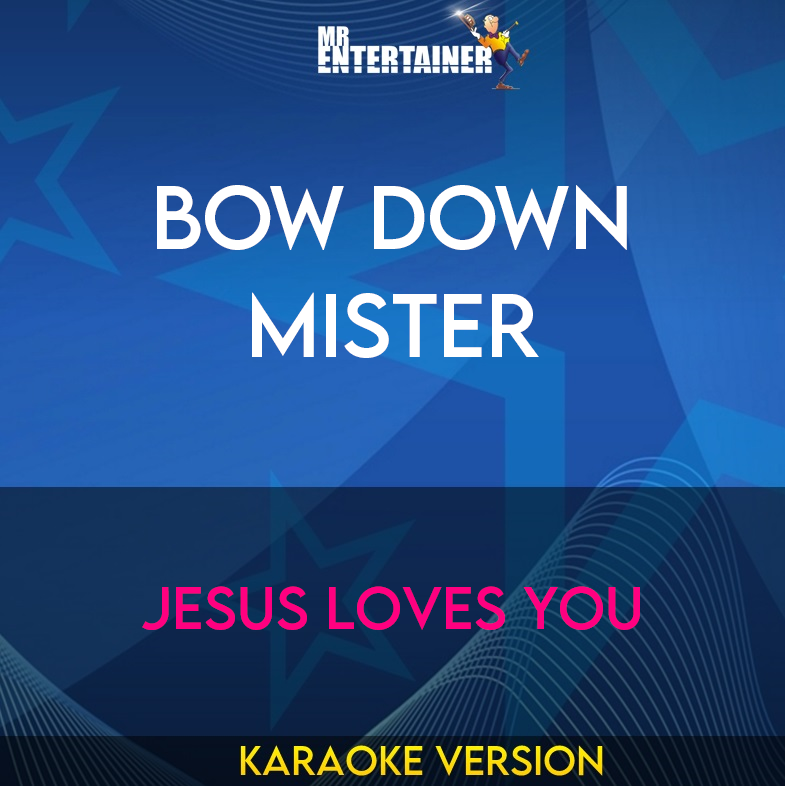 Bow Down Mister - Jesus Loves You (Karaoke Version) from Mr Entertainer Karaoke